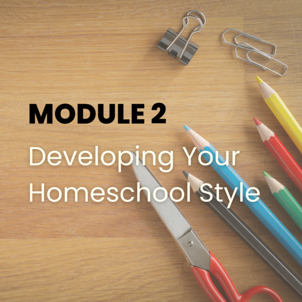 Developing Your Homeschool Style - Module 2