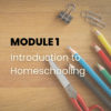 Introduction to Homeschooling (1) - Module 1